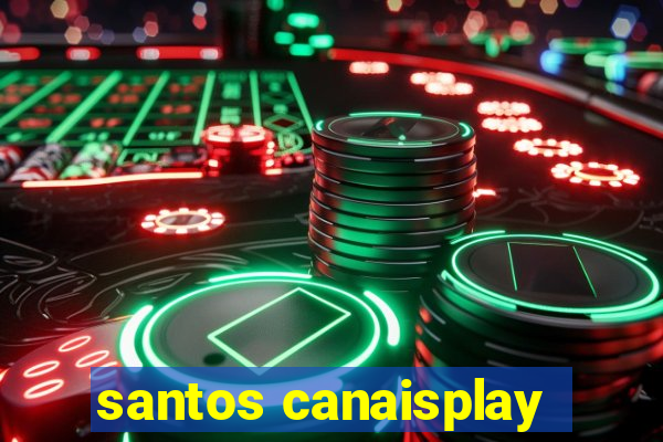 santos canaisplay